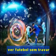 ver futebol sem travar